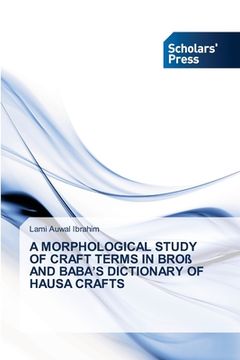 portada A Morphological Study of Craft Terms in Broß and Baba's Dictionary of Hausa Crafts (en Inglés)