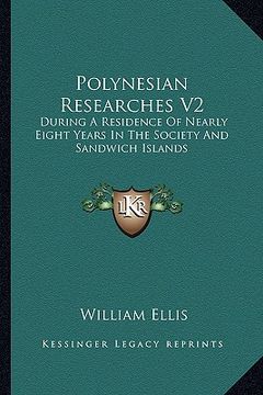 portada polynesian researches v2: during a residence of nearly eight years in the society and sandwich islands