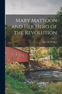 portada Mary Mattoon and her Hero of the Revolution (en Inglés)