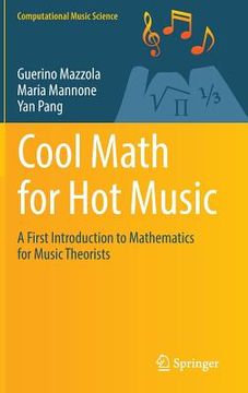 portada Cool Math for hot Music: A First Introduction to Mathematics for Music Theorists (Computational Music Science) (en Inglés)