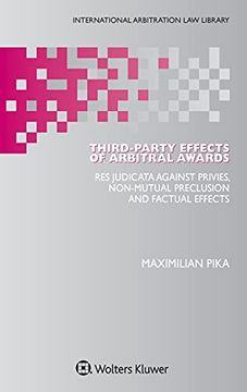 portada Third-Party Effects of Arbitral Awards: Res Judicata Against Privies, Non-Mutual Preclusion and Factual Effects (International Arbitration law Library) 