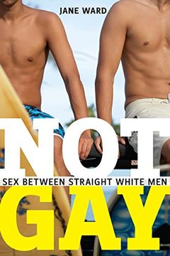 portada Not Gay: Sex Between Straight White men (Sexual Cultures) (in English)