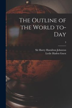 portada The Outline of the World To-day; 3 (en Inglés)