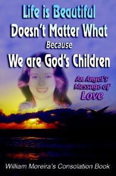 portada life is beautiful doesn't matter what because we are god's children: an angel's message of love