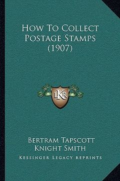 portada how to collect postage stamps (1907) (en Inglés)
