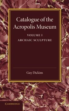 portada Catalogue of the Acropolis Museum: Volume 1, Archaic Sculpture (en Inglés)