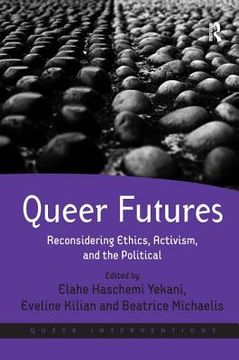 portada queer futures: reconsidering ethics, activism, and the political. edited by elahe haschemi yekani, eveline kilian and beatrice michae (en Inglés)