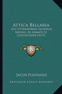 portada Attica Bellaria: Sive Litteratorum Secundae Mensae, Ad Animos Ex Contentione (1617) (en Latin)