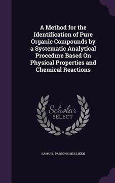 portada A Method for the Identification of Pure Organic Compounds by a Systematic Analytical Procedure Based On Physical Properties and Chemical Reactions (in English)