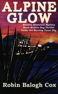 portada Alpine Glow: Western Historical Mystery Meets Modern Day Thriller Under the Burning Texas Sky: Volume 1