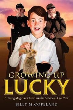 portada Growing Up Lucky: A Young Magician's Travels in the American Civil War (en Inglés)
