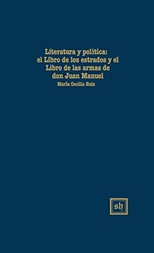 portada Literatura y Polítlca: El "Libro de los Estados" y el "Libro de las Armas" de don Juan Manuel (Scripta Humanistica)
