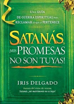 portada Satanás, ¡Mis Promesas No Son Tuyas! / Satan, You Can't Have My Promises: The Sp Iritual Warfare Guide to Reclaim What's Yours (in Spanish)