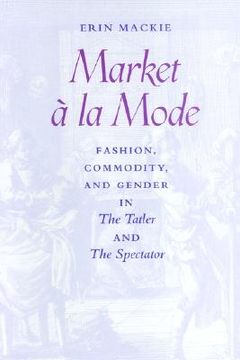 portada market a la mode: fashion, commodity, and gender in "the tatler" and "the spectator" (in English)