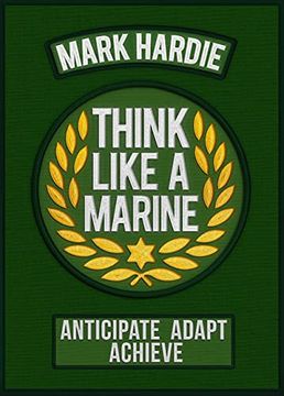 portada Think Like a Marine: Anticipate • Adapt • Achieve (en Inglés)