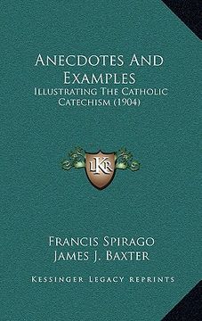 portada anecdotes and examples: illustrating the catholic catechism (1904) (en Inglés)