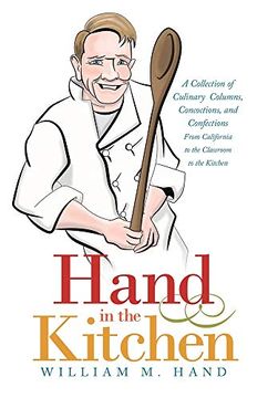 portada Hand in the Kitchen: A Collection of Culinary Columns, Concoctions, and Confections From California to the Classroom to the Kitchen (en Inglés)