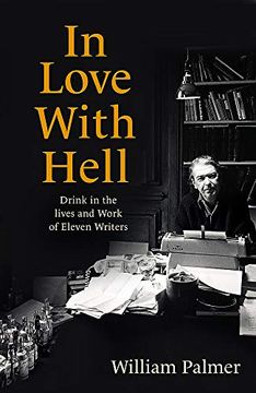 portada In Love With Hell: Drink in the Lives and Work of Eleven Writers (en Inglés)