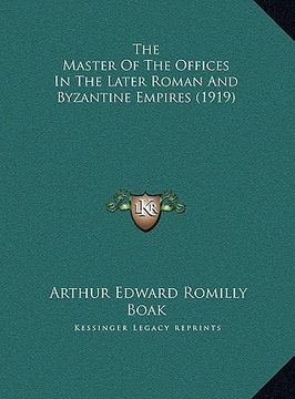 portada the master of the offices in the later roman and byzantine empires (1919) (en Inglés)