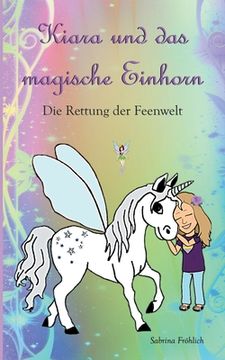 portada Kiara und das magische Einhorn: Die Rettung der Feenwelt (in German)