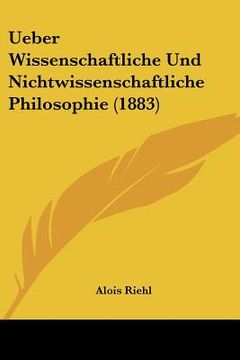 portada Ueber Wissenschaftliche Und Nichtwissenschaftliche Philosophie (1883) (en Alemán)