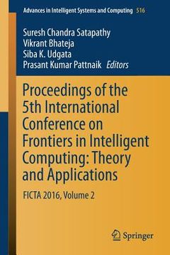 portada Proceedings of the 5th International Conference on Frontiers in Intelligent Computing: Theory and Applications: Ficta 2016, Volume 2 (en Inglés)