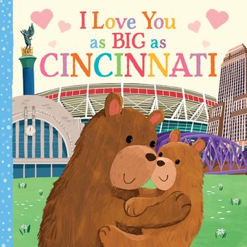 portada I Love you as big as Cincinnati: A Sweet Love Board Book for Toddlers With Baby Animals, the Perfect Mother's Day, Father's Day, or Shower Gift! 