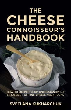 portada The Cheese Connoisseur’S Handbook: How to Deepen Your Understanding and Enjoyment of Fine Cheese Year-Round (en Inglés)