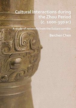 portada Cultural Interactions During the Zhou Period (C. 1000-350 Bc): A Study of Networks from the Suizao Corridor (in English)