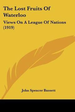 portada the lost fruits of waterloo: views on a league of nations (1919) (en Inglés)