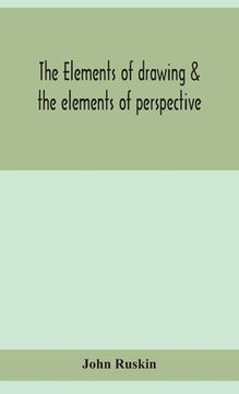portada The elements of drawing & the elements of perspective (en Inglés)