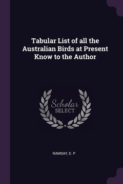 portada Tabular List of all the Australian Birds at Present Know to the Author (en Inglés)
