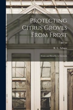portada Protecting Citrus Groves From Frost: Costs and Benefits to Growers; B0730 (in English)
