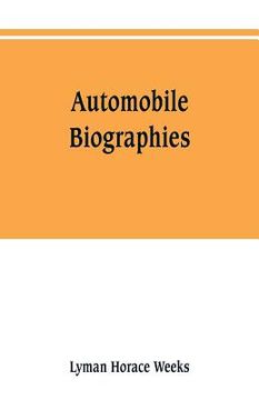 portada Automobile biographies; an account of the lives and the work of those who have been identified with the invention and development of self-propelled ve (in English)