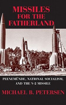 portada Missiles for the Fatherland: Peenemunde, National Socialism, and the v-2 Missile (Cambridge Centennial of Flight) (en Inglés)