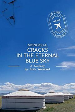 portada Mongolia: Cracks in the Eternal Blue Sky: A Journey (1) (Life is Good, Potentially) (en Inglés)