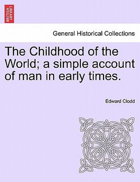 portada the childhood of the world; a simple account of man in early times. (en Inglés)