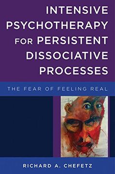 portada Intensive Psychotherapy for Persistent Dissociative Processes: The Fear of Feeling Real (Norton Series on Interpersonal Neurobiology) (en Inglés)