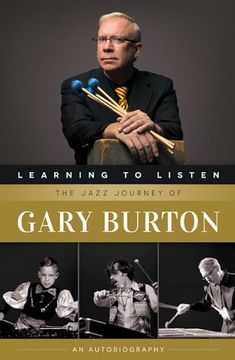 portada Learning to Listen: The Jazz Journey of Gary Burton: An Autobiography (in English)