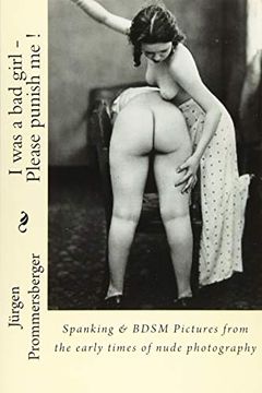 portada I was a bad Girl - Please Punish me! Spanking & Bdsm Pictures From the Early Times of Nude Photography (en Inglés)