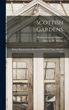 portada Scottish Gardens; Being a Representative Selection of Different Types, old and New (in English)