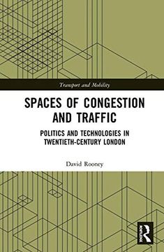 portada Spaces of Congestion and Traffic: Politics and Technologies in Twentieth-Century London (Transport and Mobility) (en Inglés)