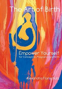 portada The art of Birth: Empower Yourself for Conception, Pregnancy and Birth 