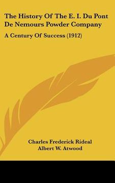 portada the history of the e. i. du pont de nemours powder company: a century of success (1912) (in English)