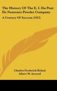 portada the history of the e. i. du pont de nemours powder company: a century of success (1912)