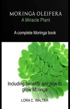 portada MORINGA OLEIFERA A Miracle Plant: A complete Moringa book Including benefits and how to grow Moringa (in English)
