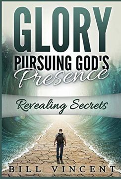 portada Glory Pursuing Gods Presence: Revealing Secrets (1) (God'S Glory) (en Inglés)