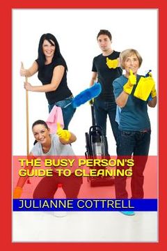 portada The Busy Person's Guide to Cleaning: Creating a Clean Living Environment with Minimal Time and Cost (en Inglés)