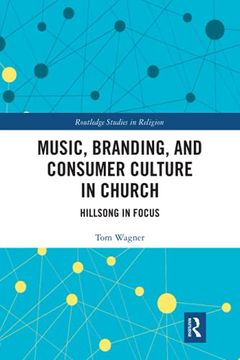 portada Music, Branding and Consumer Culture in Church: Hillsong in Focus (Routledge Studies in Religion) (en Inglés)