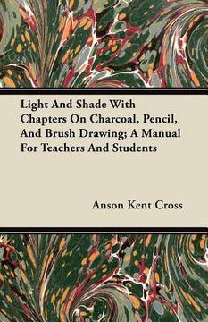 portada light and shade with chapters on charcoal, pencil, and brush drawing; a manual for teachers and students (en Inglés)